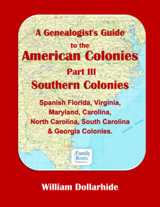 A Genealogist's Guide to the American Colonies - Part III - Southern Colonies - Spanish Florida, Virginia, Maryland, Carolina, North Carolina, South Carolina, Georgia