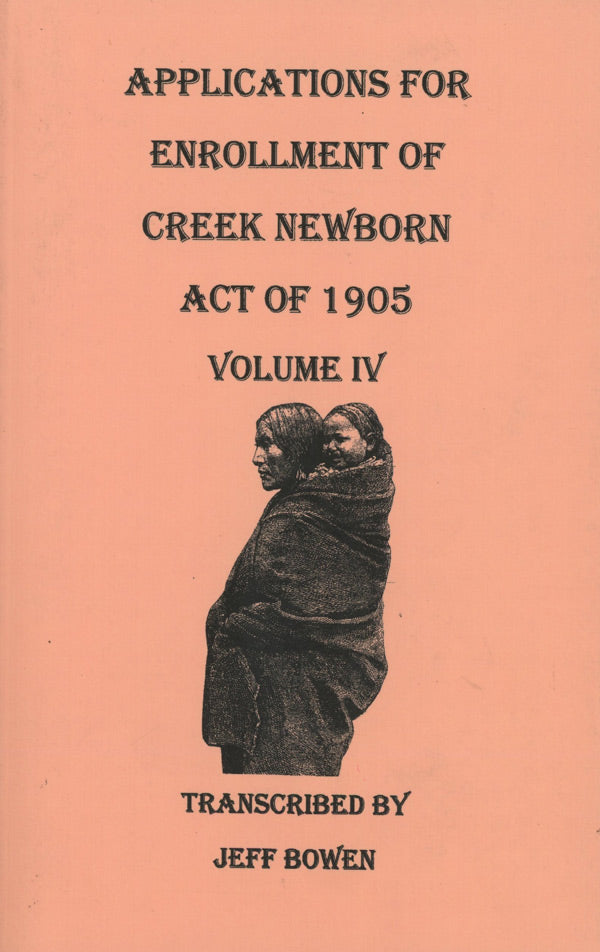 Applications for Enrollment of Creek Newborn — Act of 1905. Volume IV
