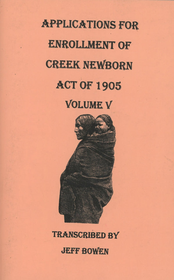 Applications for Enrollment of Creek Newborn — Act of 1905. Volume V