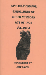 Applications for Enrollment of Creek Newborn — Act of 1905. Volume VI