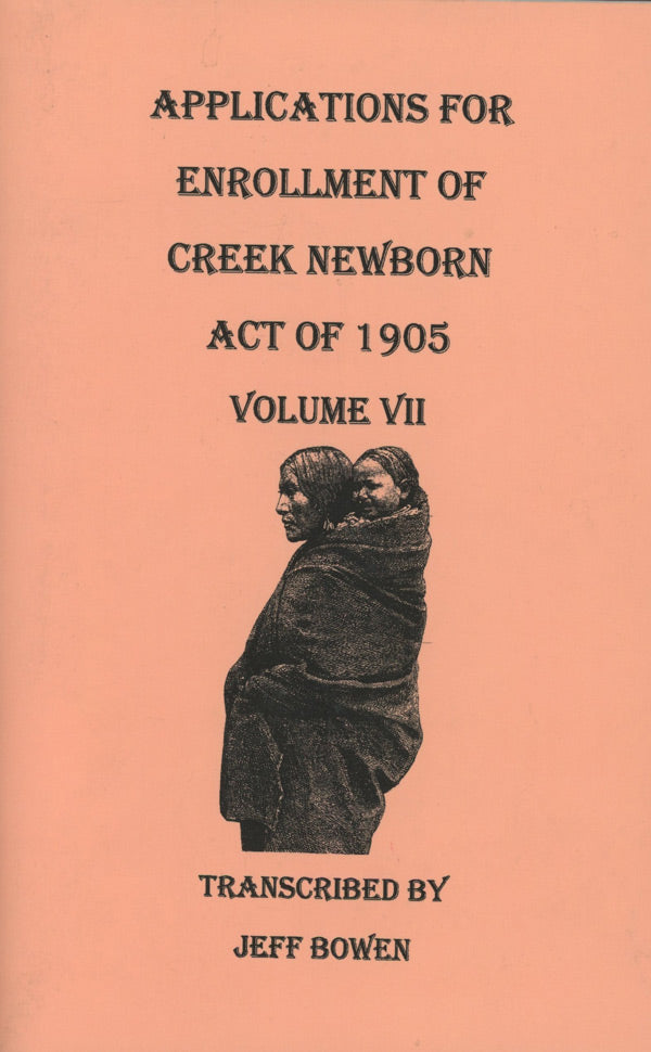 Applications for Enrollment of Creek Newborn — Act of 1905. Volume VII