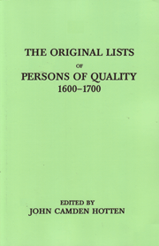 The Original Lists Of Persons Of Quality, Who Went From Great Britain To The American Plantations, 1600-1700. Localities Where They Formerly Lived In The Mother Country, The Names Of The Ships In Which They Embarked And Other Interesting Particulars