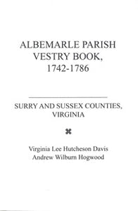 The Albemarle Parish Vestry Book, 1742-1786, Surry And Sussex Counties, Virginia