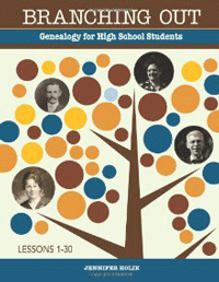 Branching Out: Genealogy For High School Students: Lessons 1-30