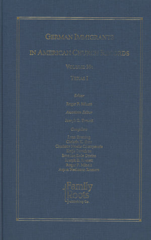 German Immigrants in American Church Records - Vol. 39: Texas I