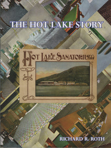 The Hot Lake Story, An Illustrated History from Pre-Discovery to 1974 - Softbound