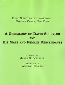 A Genealogy of David Schuyler (of Canajoharie, Mohawk Valley, New York) and his Male and Female Descendants