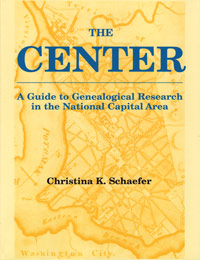 The Center - A Guide to Genealogical Research in the National Capital Area [ District of Columbia ]