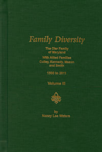 Family Diversity – The Oler Family Of Maryland With Allied Families Colley, Kennedy, Mason, And Smith 1500 To 2011 Volume III