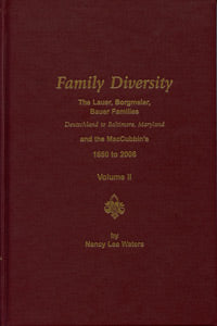 Family Diversity – The Lauer, Borgmeier, Bauer Families – Deutschland To Baltimore, Maryland And The MacCubbin’s 1650 To 2006 Vol. II