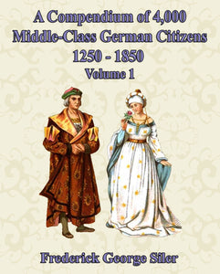 Compendium of 4,000 German Middle-Class Citizens: 1250-1850 - Volume One