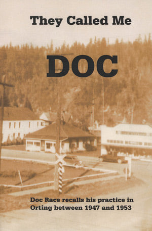 They Called Me Doc - Doc Race Recalls his Practice in Orting (Washington State) between 1947 and 1953