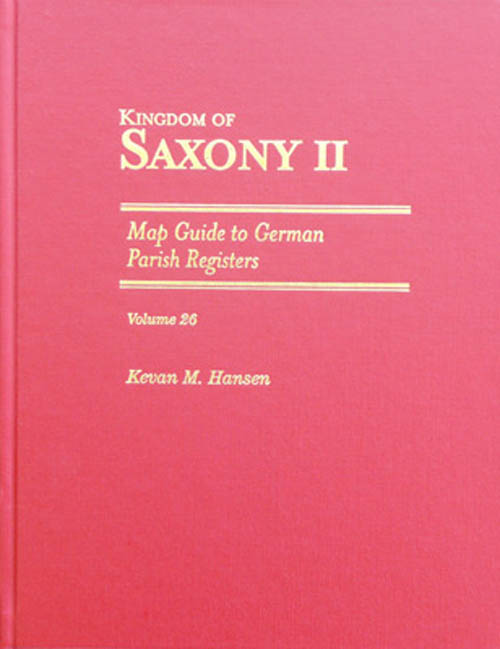 Map Guide to German Parish Registers - Vol. 26 - Kingdom of Saxony II - HARDBOUND