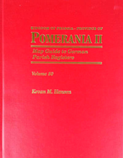 Map Guide to German Parish Registers – Vol. 50 - Kingdom of Prussia, Province of Pomerania II, Regierungsbezirk Stettin and Regierungsbezirk Stralsund - HARDBOUND