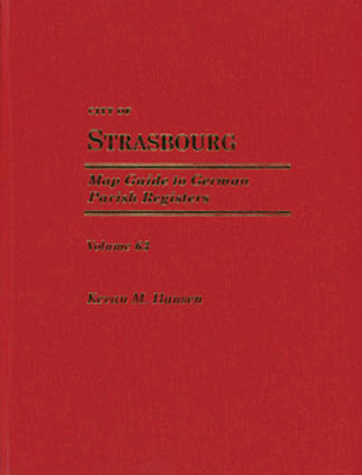 Map Guide to German Parish Registers – Vol. 63 – City of Strasbourg - HARDBOUND