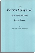 The German Emigration from New York Province into Pennsylvania, Excerpted from Part V of Pennsylvania. The German Influence in Its Settlement and Development - A Narrative and Critical History