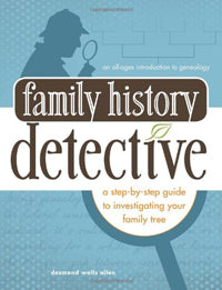 Family History Detective: A Step-By-Step Guide To Investigating Your Family Tree