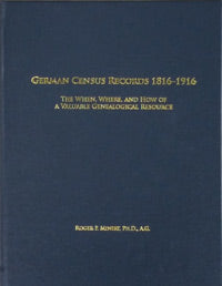 German Census Records, 1816-1916: The When, Where, and How of a Valuable Genealogical Resource - Hardbound Edition