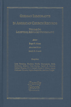 German Immigrants In American Church Records - Vol. 34: Louisville, Kentucky Protestant I