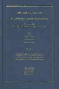 German Immigrants In American Church Records - Vol. 36: Louisville, Kentucky Protestant III