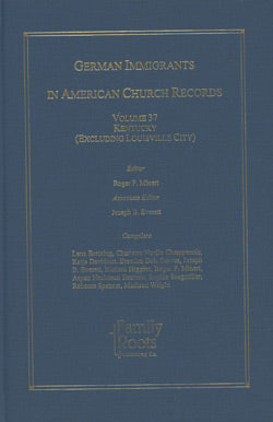 German Immigrants In American Church Records - Vol. 37: Kentucky (Excluding Louisville)