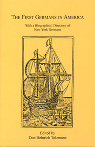 The First Germans in America, With a Biographical Directory of New York Germans