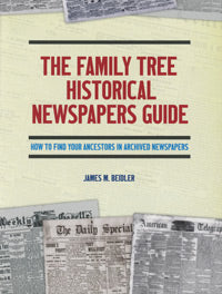 The Family Tree Historical Newspapers Guide: How To Find Your Ancestors In Archived Newspapers