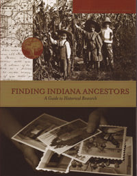 Finding Indiana Ancestors, A Guide to Historical Research