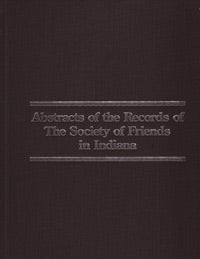 Abstracts of the Records of The Society of Friends, Vol. 1 - Indiana