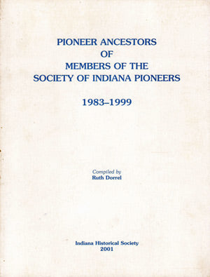 Pioneer Ancestry of Members of the Society of Indiana Pioneers 1983-1999