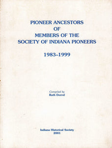 Pioneer Ancestry of Members of the Society of Indiana Pioneers 1983-1999