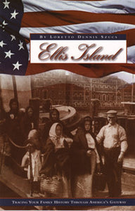 Ellis Island, Tracing Your Family History Through America's Gateway, Revised Edition