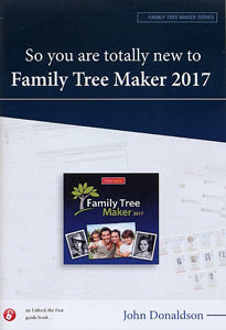 So You Are Totally New to Family Tree Maker 2017, 3rd ed.